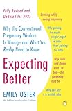 Expecting Better Why The Conventional Pregnancy Wisdom Is Wrongand What You Really Need To Know