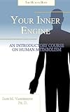 Your Inner Engine An Introductory Course On Human Metabolism English Edition