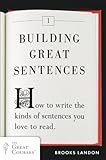 Building Great Sentences How To Write The Kinds Of Sentences You Love To Read Great Courses Book 1 English Edition