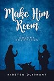 Make Him Room Advent Devotions English Edition