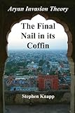 The Aryan Invasion Theory The Final Nail In Its Coffin English Edition
