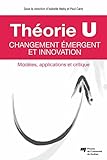 Th%C3%A9orie U %E2%80%93 Changement %C3%A9mergent Et Innovation: Mod%C3%A8les, Applications Et Critique