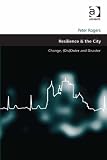 Resilience The City Change Disorder And Disaster Design And The Built Environment English Edition