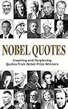 Nobel Quotes Inspiring And Perplexing Quotes Of Nobel Prize Winners English Edition