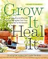 Grow It, Heal It: Natural and Effective Herbal Remedies from Your Garden or Windowsill