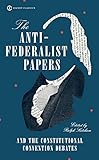 The Antifederalist Papers And The Constitutional Convention Debates English Edition