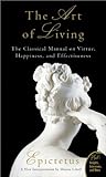 The Art Of Living The Classical Mannual On Virtue Happiness And Effectiveness
