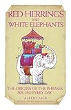Red Herrings White Elephants The Origins Of The Phrases We Use Every Day English Edition