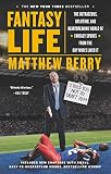 Fantasy Life The Outrageous Uplifting And Heartbreaking World Of Fantasy Sports From The Gu Y Whos Lived It