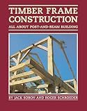 Timber Frame Construction All About Postandbeam Building English Edition