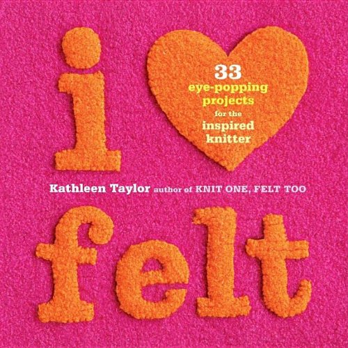 I Heart Felt: 33 Eye-Popping Projects for the Inspired Knitter book cover