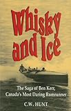 Whisky and Ice: The Saga of Ben Kerr, Canada’s Most Daring Rumrunner
