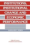 Institutions Institutional Change And Economic Performance Political Economy Of Institutions And Decisions English Edition