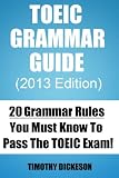 Toeic Grammar Guide 2013 20 Grammar Rules You Must Know To Pass The Toeic Exam Toeic Made Easy Book 2 English Edition
