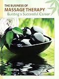 The Business Of Massage Therapy Building A Successful Career English Edition