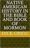 Native American History In The Bible And Book Of Mormon English Edition