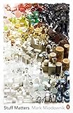Stuff Matters The Strange Stories Of The Marvellous Materials That Shape Our Manmade World English Edition