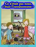Ce N%E2%80%99%C3%A9tait Pas Nous, C%E2%80%99%C3%A9tait L%E2%80%99extraterrestre ! (7 10 Ans)