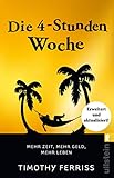 Die 4stundenwoche Mehr Zeit Mehr Geld Mehr Leben German Edition