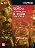 Esta Vez Es Distinto Ocho Siglos De Necedad Financiera Seccion De Obras De Economia Fondo De Cultura Economica Spanish Edition