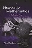 Heavenly Mathematics The Forgotten Art Of Spherical Trigonometry English Edition