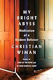 My Bright Abyss Meditation Of A Modern Believer English Edition