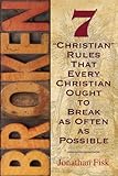 Broken 7 Christian Rules That Every Christian Ought To Break As Often As Possible
