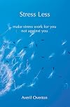 Stress Less: Make Stress Work for You Not Against You