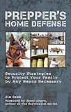 Preppers Home Defense Security Strategies To Protect Your Family By Any Means Necessary Preppers English Edition