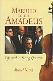 Married To The Amadeus Life With A String Quartet English Edition
