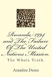 Rwanda 1994 And The Failure Of The United Nations Mission The Whole Truth English Edition