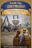 Look Up Detroit 3 Walking Tours In The Motor City Look Up America English Edition