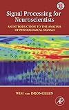 Signal Processing For Neuroscientists An Introduction To The Analysis Of Physiological Signals English Edition