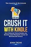 Crush It With Kindle Selfpublish Your Books On Kindle And Promote Them To Bestseller Status