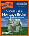 The Complete Idiot's Guide to Success As A Mortgage Broker