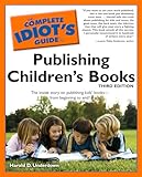 The Complete Idiots Guide To Publishing Childrens Books 3rd Edition The Inside Story On Publishing Kids Booksfrom Beginning To End Complete Idiots Lifestyle Paperback English Edition