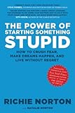 The Power Of Starting Something Stupid How To Crush Fear Make Dreams Happen And Live Without Regret English Edition