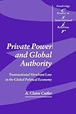 Private Power And Global Authority Transnational Merchant Law In The Global Political Economy Cambridge Studies In International Relations Book 90 English Edition