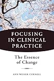 Focusing In Clinical Practice The Essence Of Change English Edition