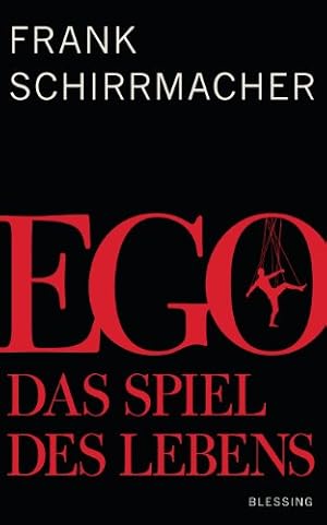 Ego. Das Spiel des Lebens Frank Schirrmacher