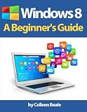 Windows 8 A Beginners Guide