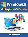 Windows 8: A Beginner's Guide