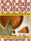 32 No Bake Pie Recipes The Ultimate No Bake Pie Collection Dangerously Delicious Pies The Best Pie Recipe Cookbook Series 1 English Edition