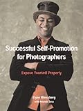 Successful Selfpromotion For Photographers Expose Yourself Properly English Edition