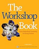 The Workshop Book From Individual Creativity To Group Action Ica Series English Edition