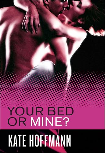Your Bed or Mine? (By: Kate Hoffmann) cover
