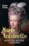 Marie Antoinette Bildnis Eines Mittleren Charakters Die Ebenso Dramatische Wie Tragische Biographie Von Marie Antoinette German Edition