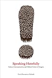 Speaking Hatefully Culture Communication And Political Action In Hungary Rhetoric And Democratic Deliberation Book 6 English Edition