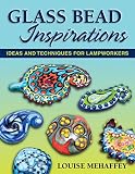 Glass Bead Inspirations Ideas And Techniques For Lampworkers English Edition