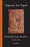 Separate But Equal Cistercian Lay Brothers 11201350 Cistercian Studies Book 246 English Edition